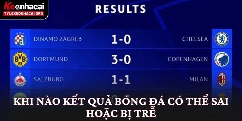 Khi nào kết quả bóng đá có thể sai hoặc bị trễ