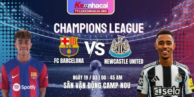 Soi Kèo FC Barcelona Vs Newcastle United 00h45 ngày 19/03 | Vòng 1/8 Lượt Về UEFA